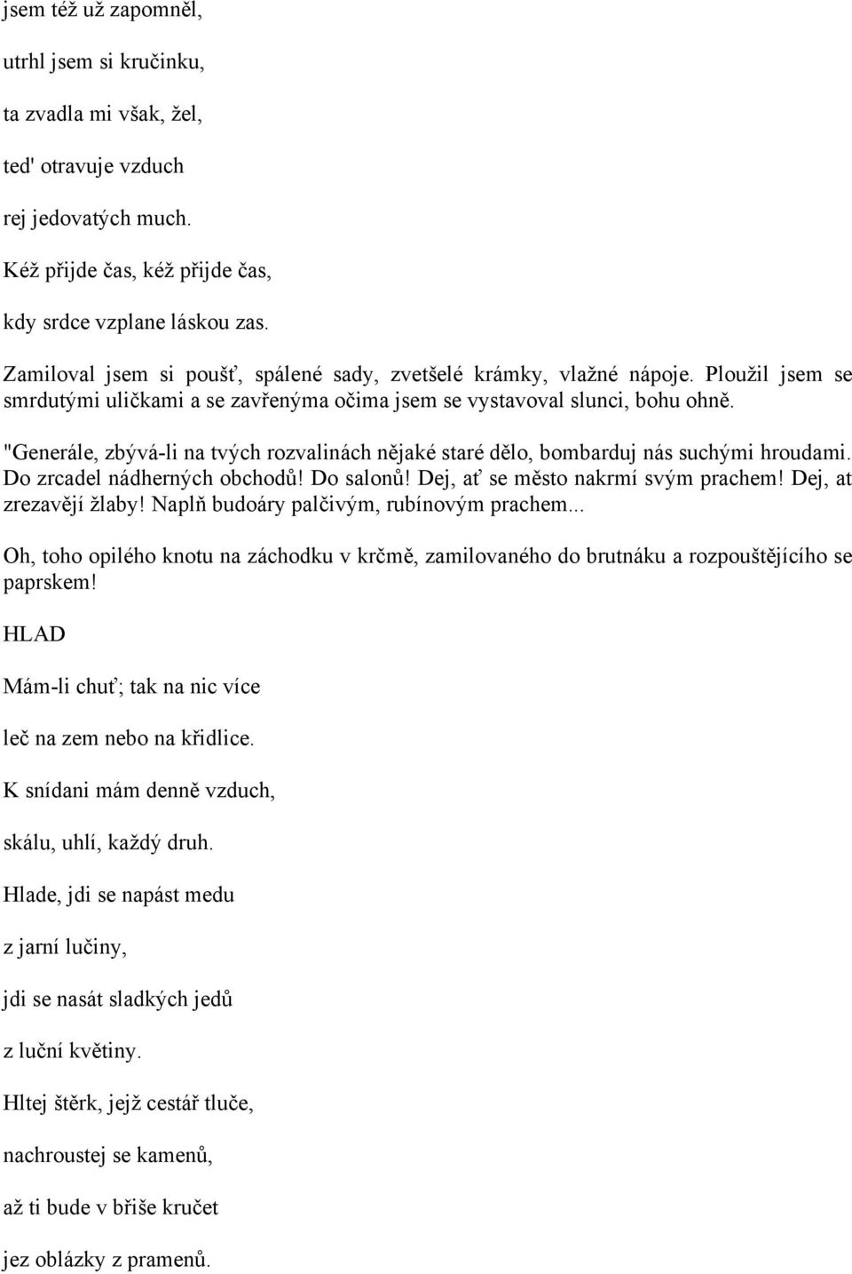 "Generále, zbývá-li na tvých rozvalinách nějaké staré dělo, bombarduj nás suchými hroudami. Do zrcadel nádherných obchodů! Do salonů! Dej, ať se město nakrmí svým prachem! Dej, at zrezavějí žlaby!