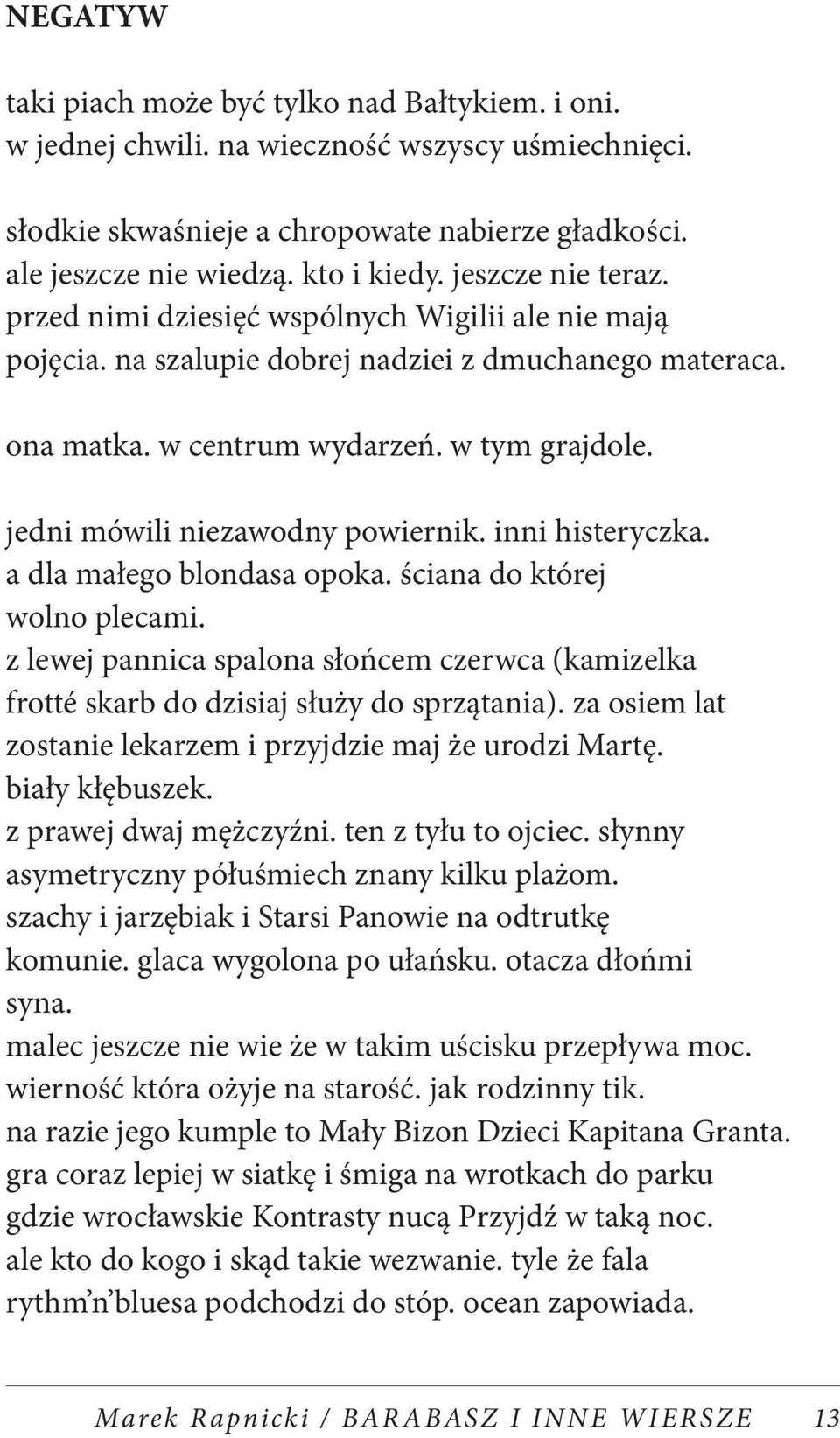 jedni mówili niezawodny powiernik. inni histeryczka. a dla małego blondasa opoka. ściana do której wolno plecami.