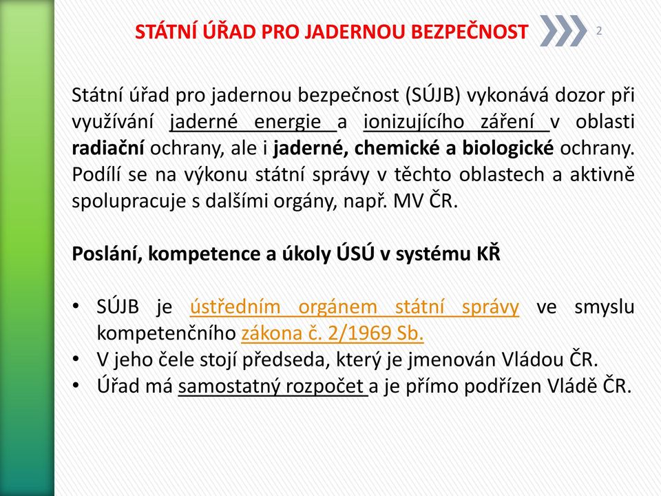 Podílí se na výkonu státní správy v těchto oblastech a aktivně spolupracuje s dalšími orgány, např. MV ČR.