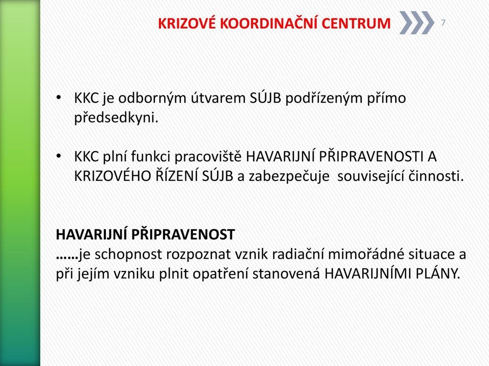 KKC plní funkci pracoviště HAVARIJNÍ PŘIPRAVENOSTI A KRIZOVÉHO ŘÍZENÍ SÚJB a