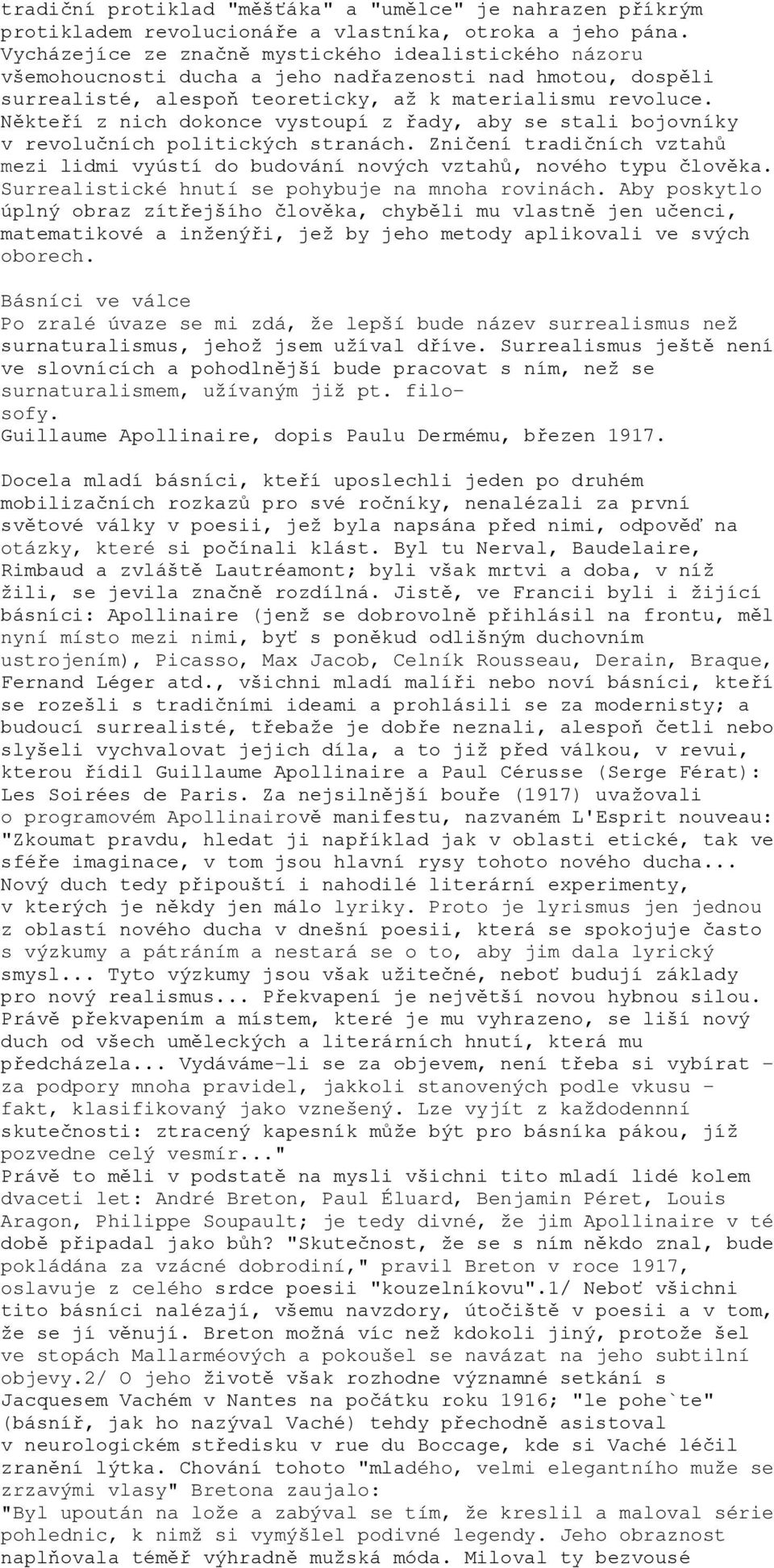 Někteří z nich dokonce vystoupí z řady, aby se stali bojovníky v revolučních politických stranách. Zničení tradičních vztahů mezi lidmi vyústí do budování nových vztahů, nového typu člověka.