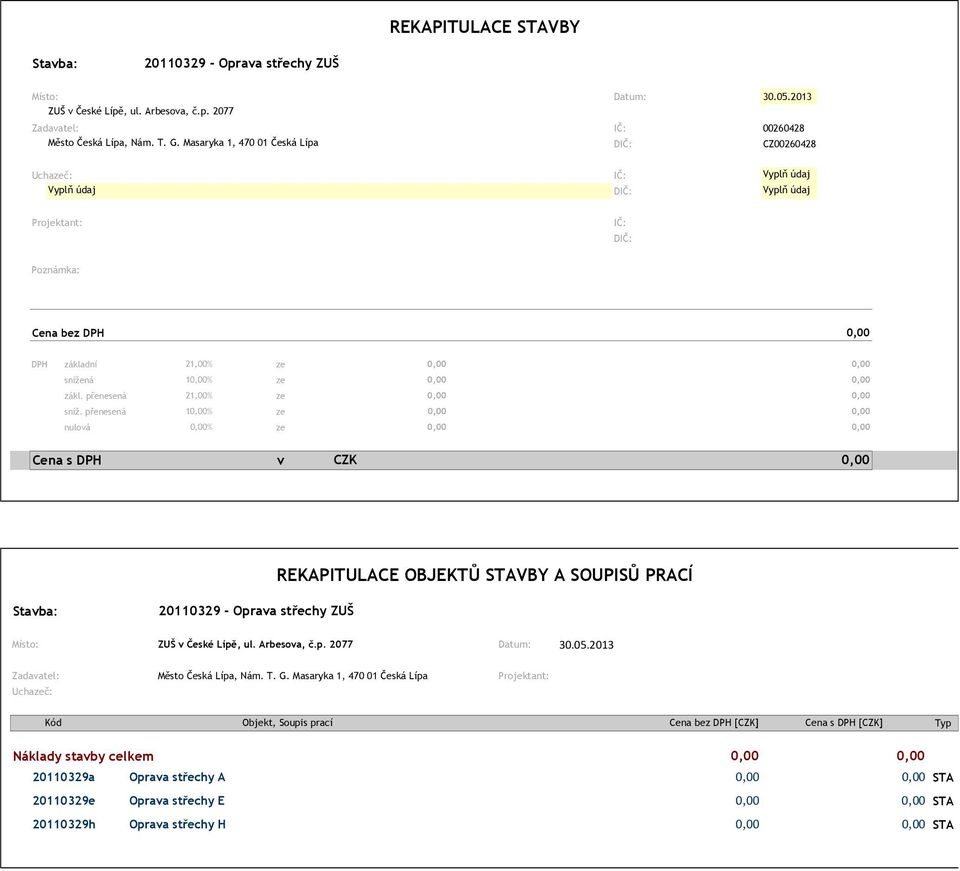 přenesená 1% ze nulová % ze Cena s DPH v CZK REKAPITULACE OBJEKTŮ STAVBY A SOUPISŮ PRACÍ 210329 - Oprava střechy ZUŠ Místo: ZUŠ v České Lípě, ul. Arbesova, č.p. 2077 Datum: 30.05.