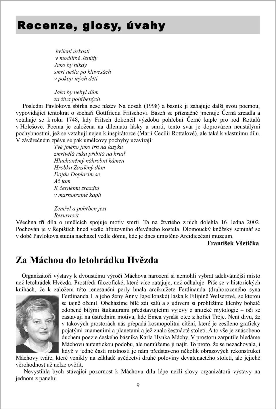 Báseň se příznačně jmenuje Černá zrcadla a vztahuje se k roku 1748, kdy Fritsch dokončil výzdobu pohřební Černé kaple pro rod Rottalů v Holešově.