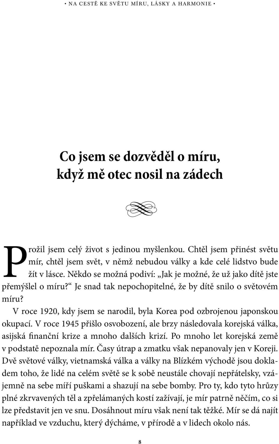 Je snad tak nepochopitelné, že by dítě snilo o světovém míru? V roce 1920, kdy jsem se narodil, byla Korea pod ozbrojenou japonskou okupací.