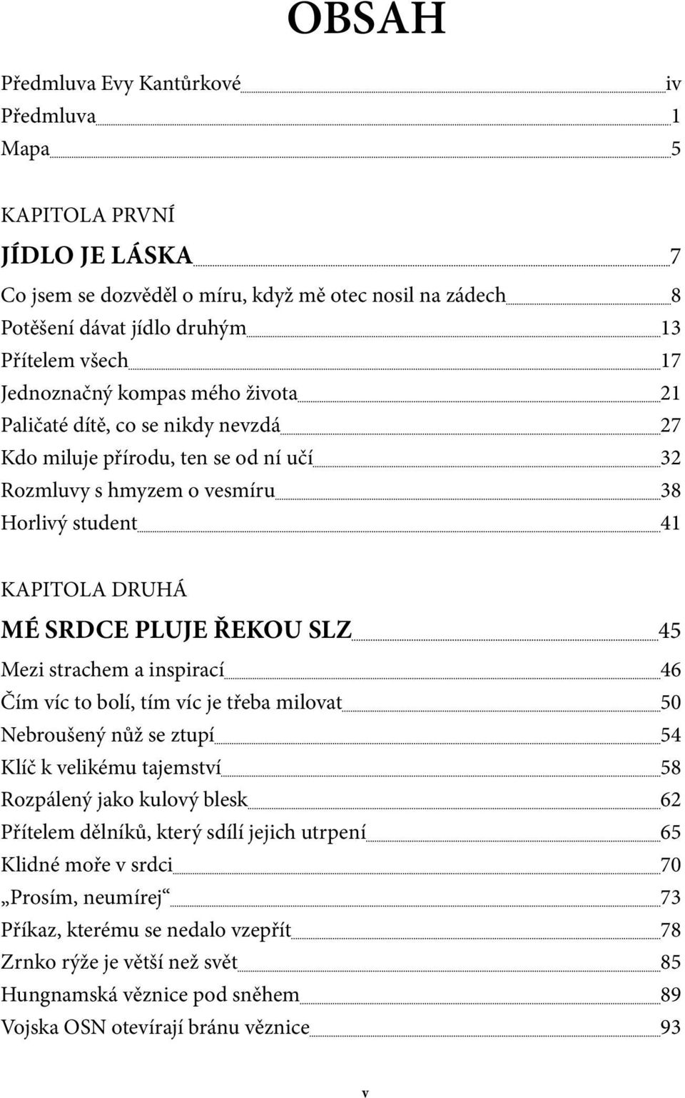 SLZ 45 Mezi strachem a inspirací 46 Čím víc to bolí, tím víc je třeba milovat 50 Nebroušený nůž se ztupí 54 Klíč k velikému tajemství 58 Rozpálený jako kulový blesk 62 Přítelem dělníků, který sdílí