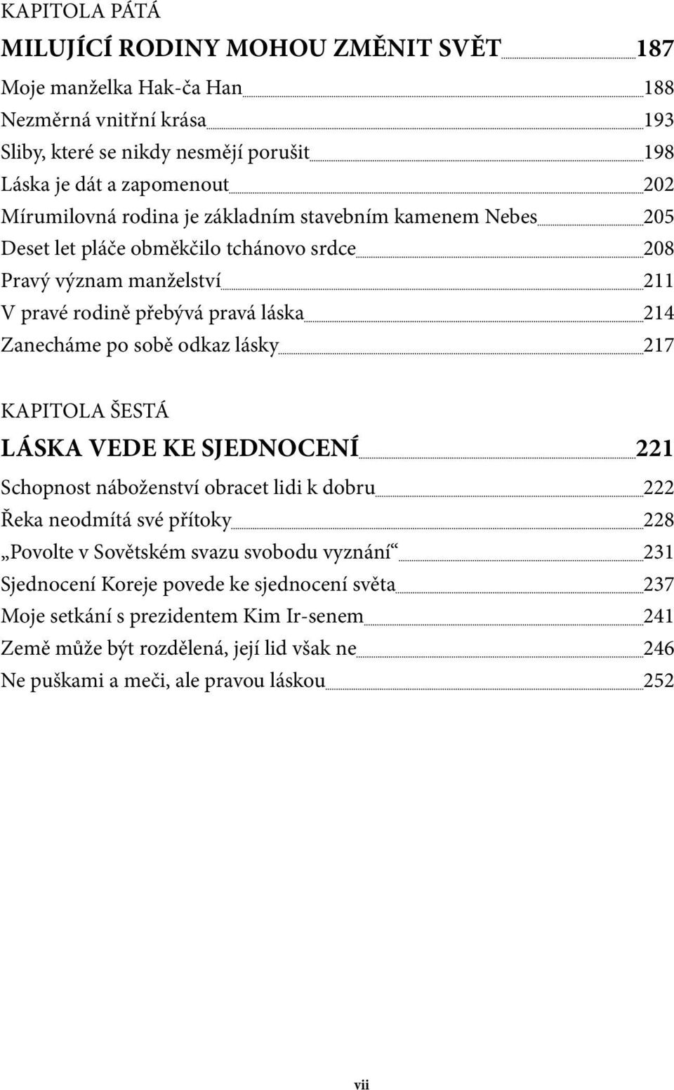 po sobě odkaz lásky 217 KAPITOLA ŠESTÁ LÁSKA VEDE KE SJEDNOCENÍ 221 Schopnost náboženství obracet lidi k dobru 222 Řeka neodmítá své přítoky 228 Povolte v Sovětském svazu svobodu