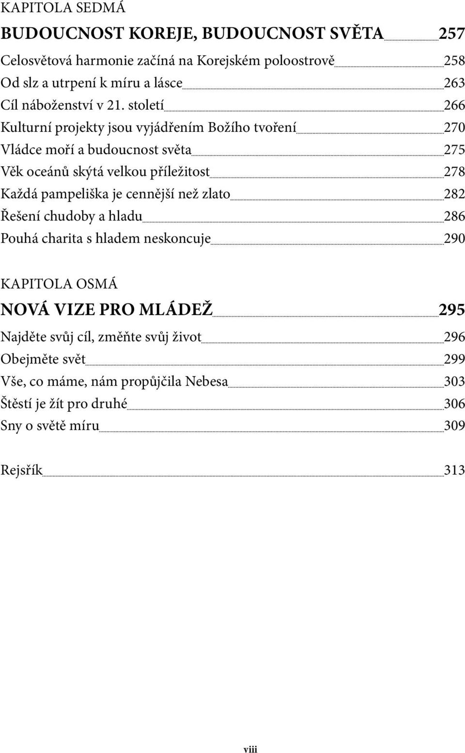 století 266 Kulturní projekty jsou vyjádřením Božího tvoření 270 Vládce moří a budoucnost světa 275 Věk oceánů skýtá velkou příležitost 278 Každá