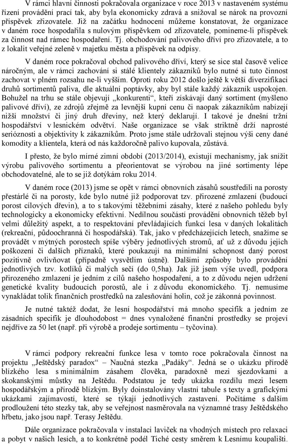 obchodování palivového dříví pro zřizovatele, a to z lokalit veřejné zeleně v majetku města a příspěvek na odpisy.