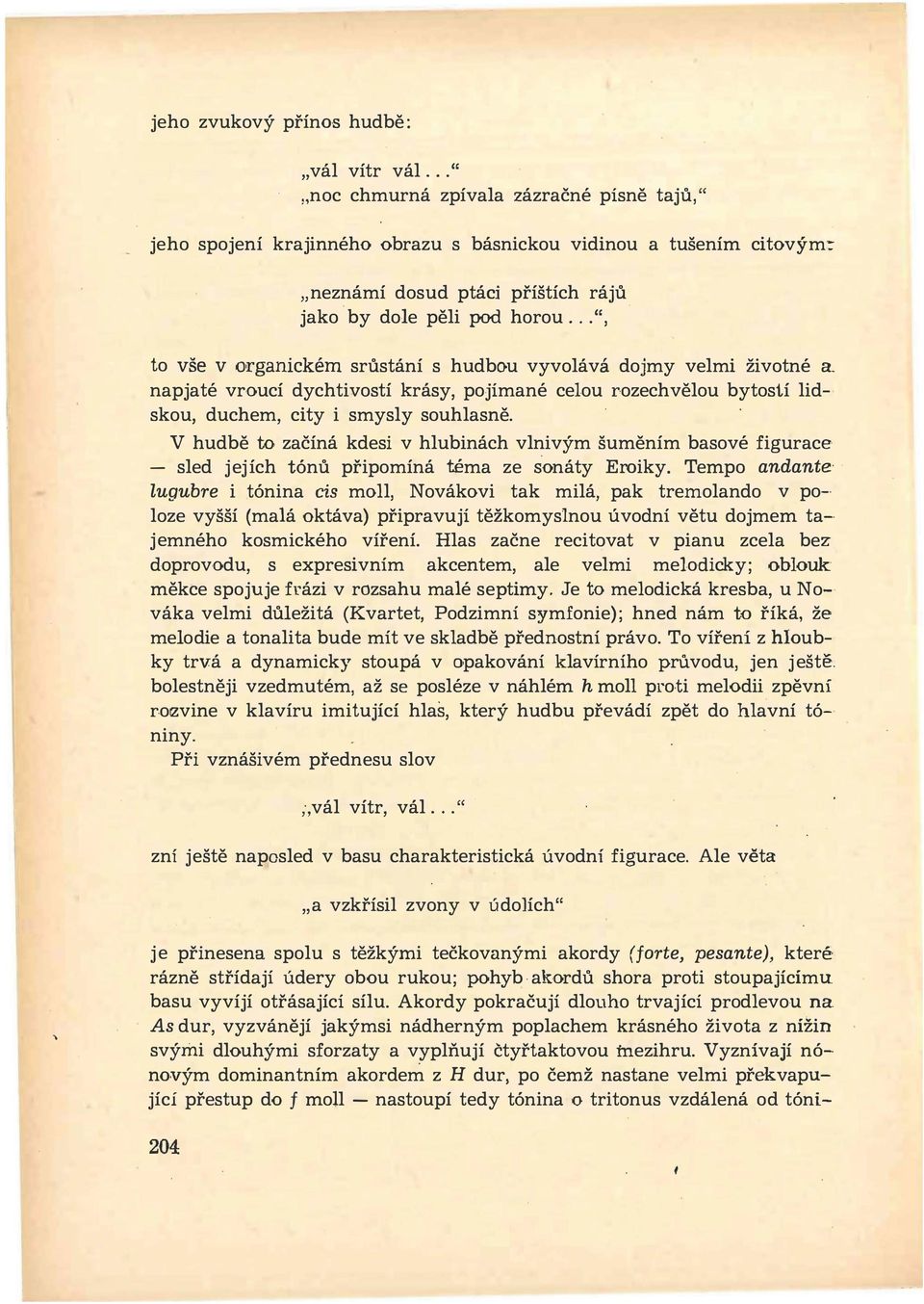 .. ", to vše v organickém srůstání s hudbou vyvolává dojmy velmi životné a. napjaté vroucí dychtivostí krásy, pojímané celou rozechvělou bytostí lidskou, duchem, city i smysly souhlasně.