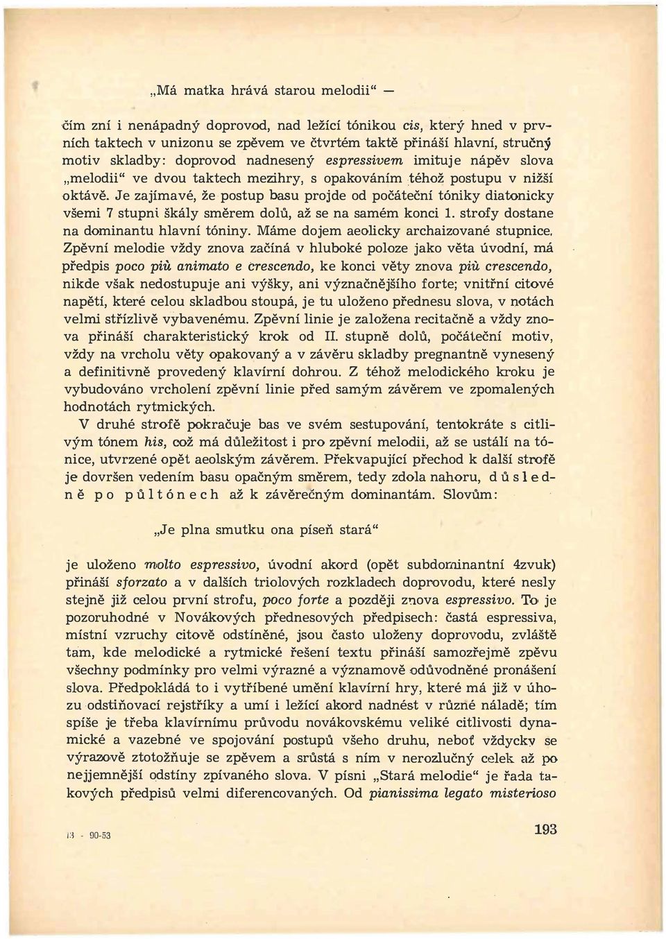 onicky všemi 7 stupni škály směrem dolů, až se na samém konci 1. strofy dostane na dominantu hlavní tóniny.