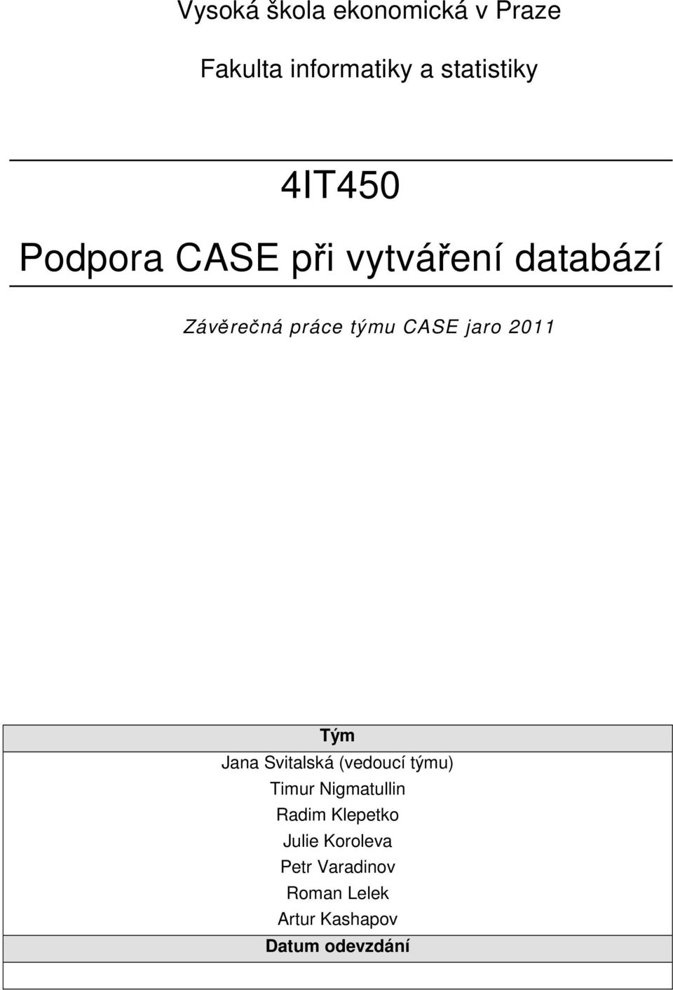 jaro 2011 Tým Jana Svitalská (vedoucí týmu) Timur Nigmatullin Radim
