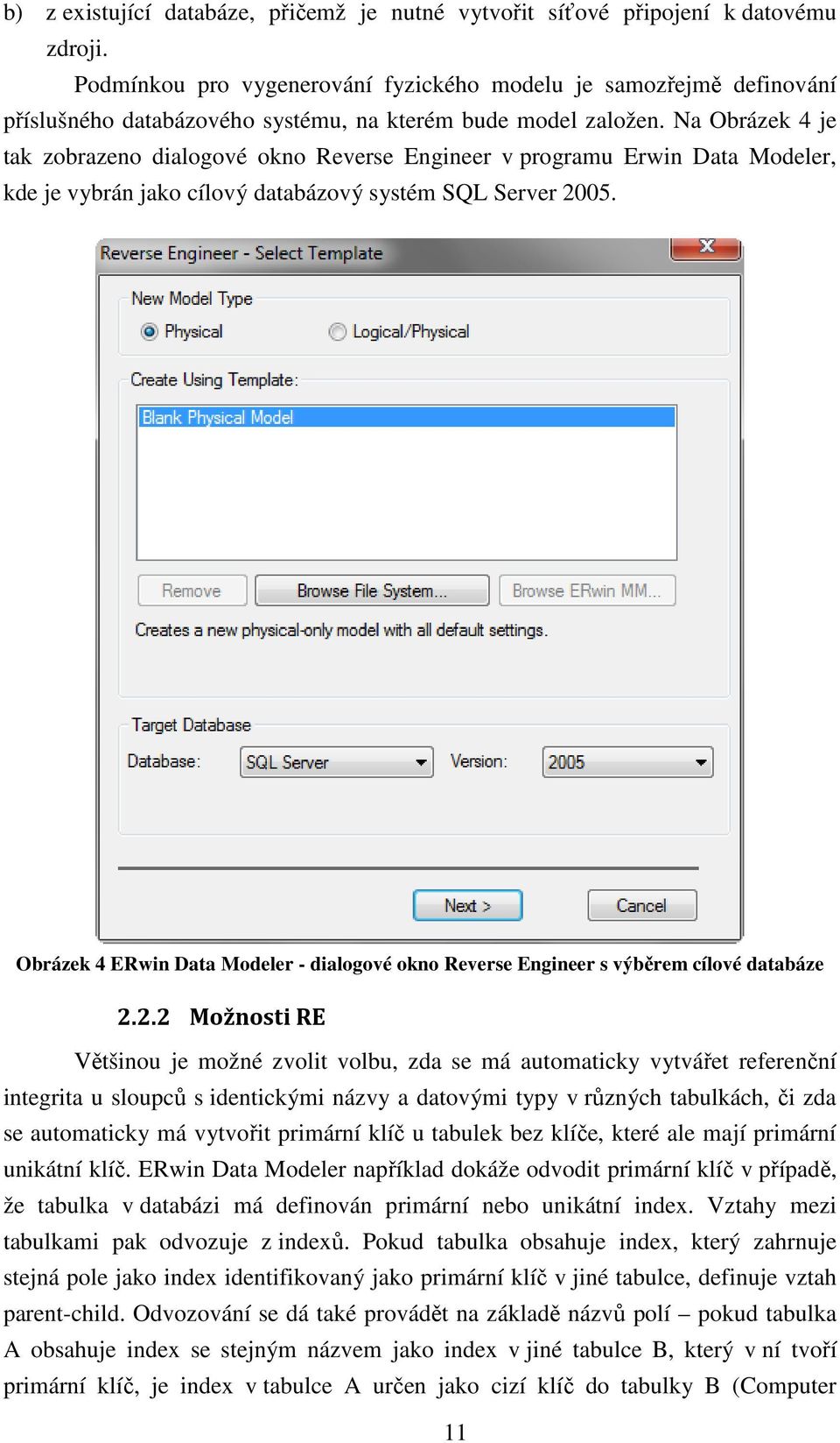 Na Obrázek 4 je tak zobrazeno dialogové okno Reverse Engineer v programu Erwin Data Modeler, kde je vybrán jako cílový databázový systém SQL Server 2005.
