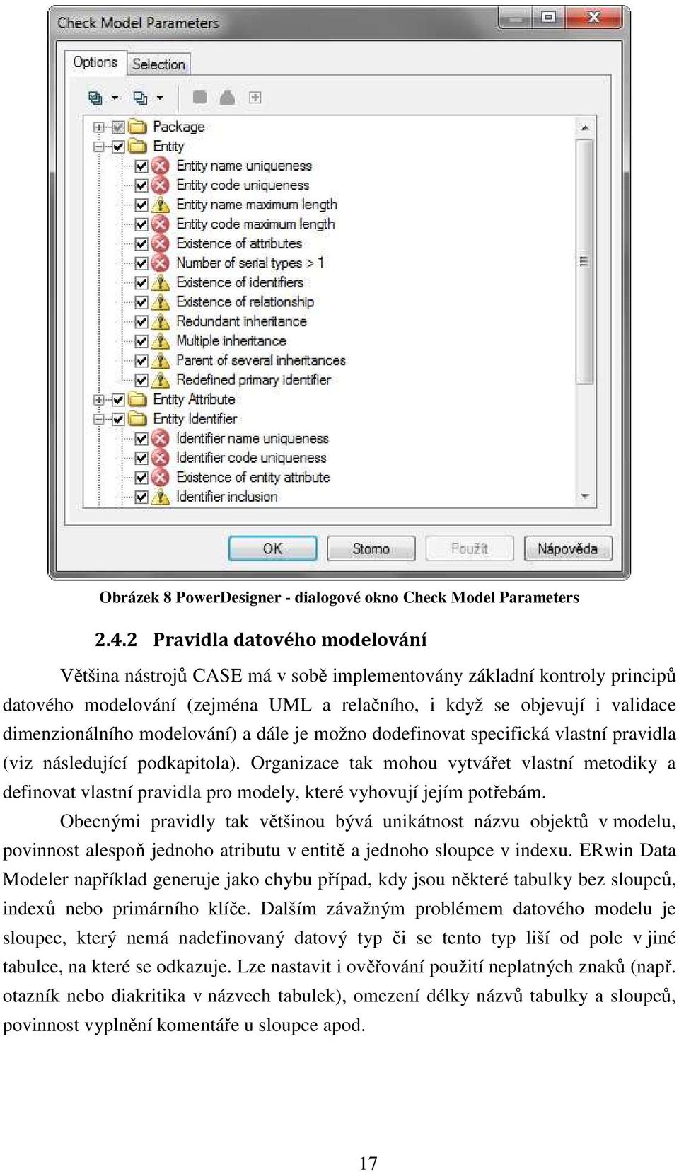 modelování) a dále je možno dodefinovat specifická vlastní pravidla (viz následující podkapitola).