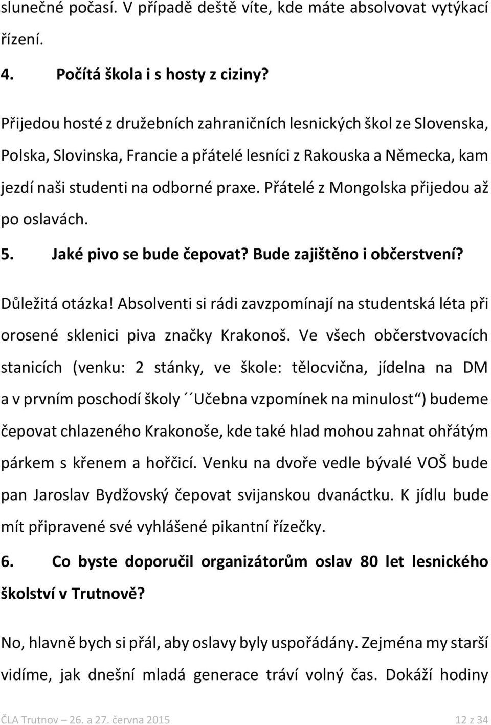 Přátelé z Mongolska přijedou až po oslavách. 5. Jaké pivo se bude čepovat? Bude zajištěno i občerstvení? Důležitá otázka!