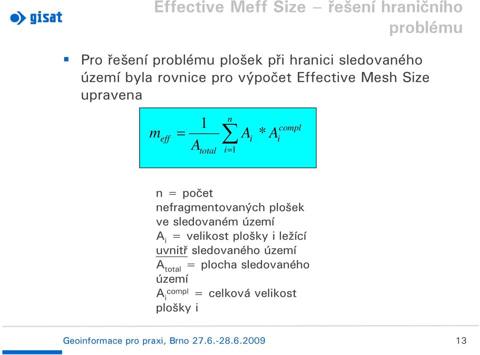 nefragmentovaných plošek ve sledovaném území A i = velikost plošky i ležící uvnitř sledovaného území A