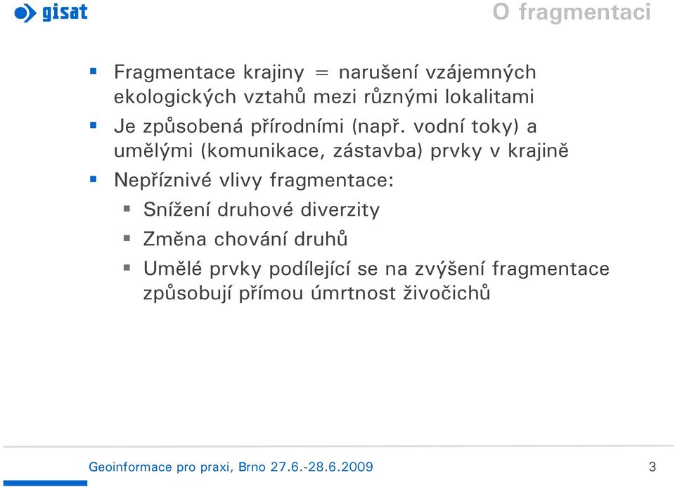 vodní toky) a umělými (komunikace, zástavba) prvky v krajině Nepříznivé vlivy fragmentace: Snížení