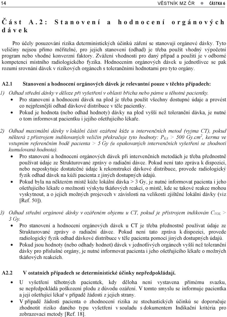 Zvážení vhodnosti pro daný případ a použití je v odborné kompetenci místního radiologického fyzika.