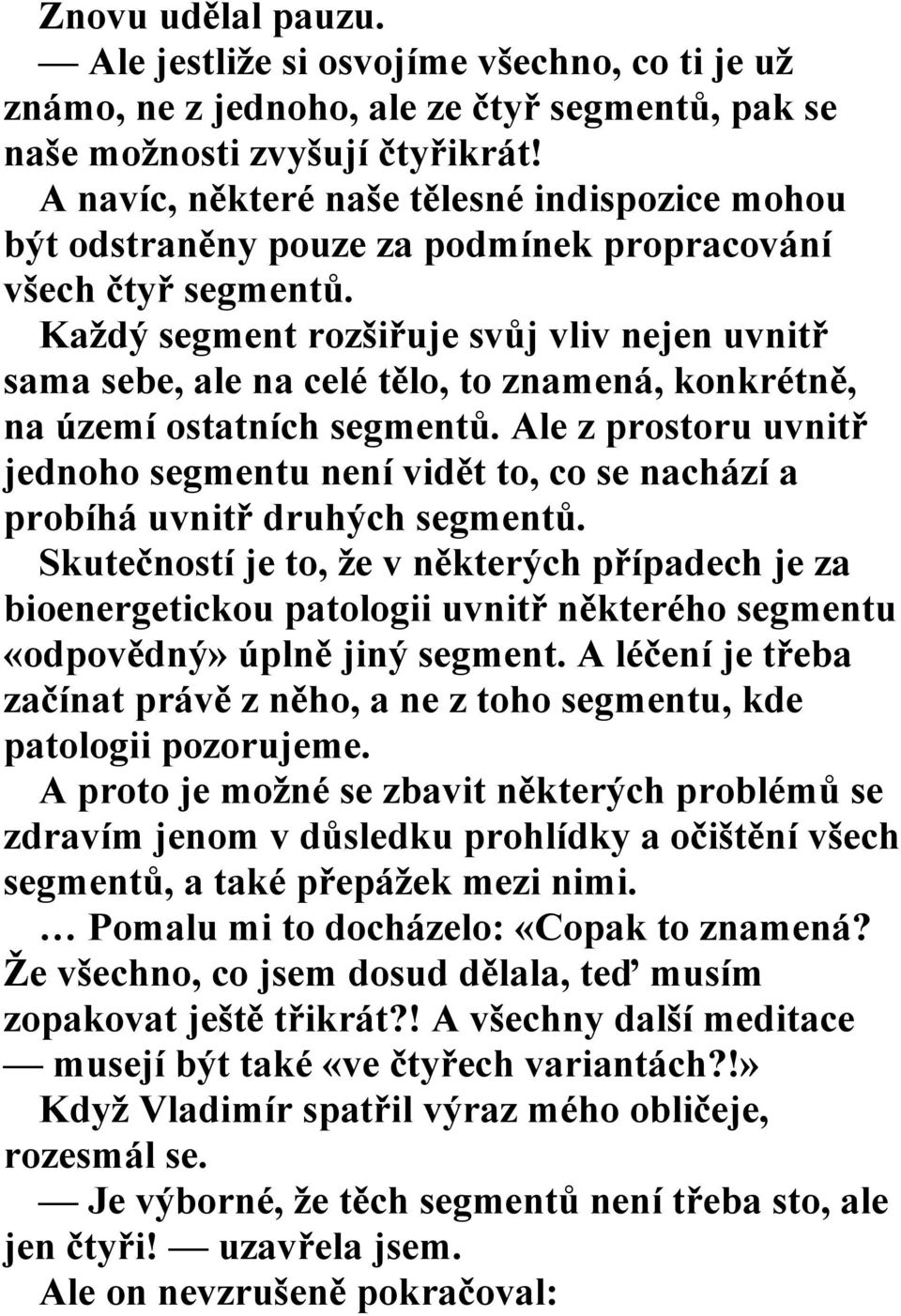 Každý segment rozšiřuje svůj vliv nejen uvnitř sama sebe, ale na celé tělo, to znamená, konkrétně, na území ostatních segmentů.