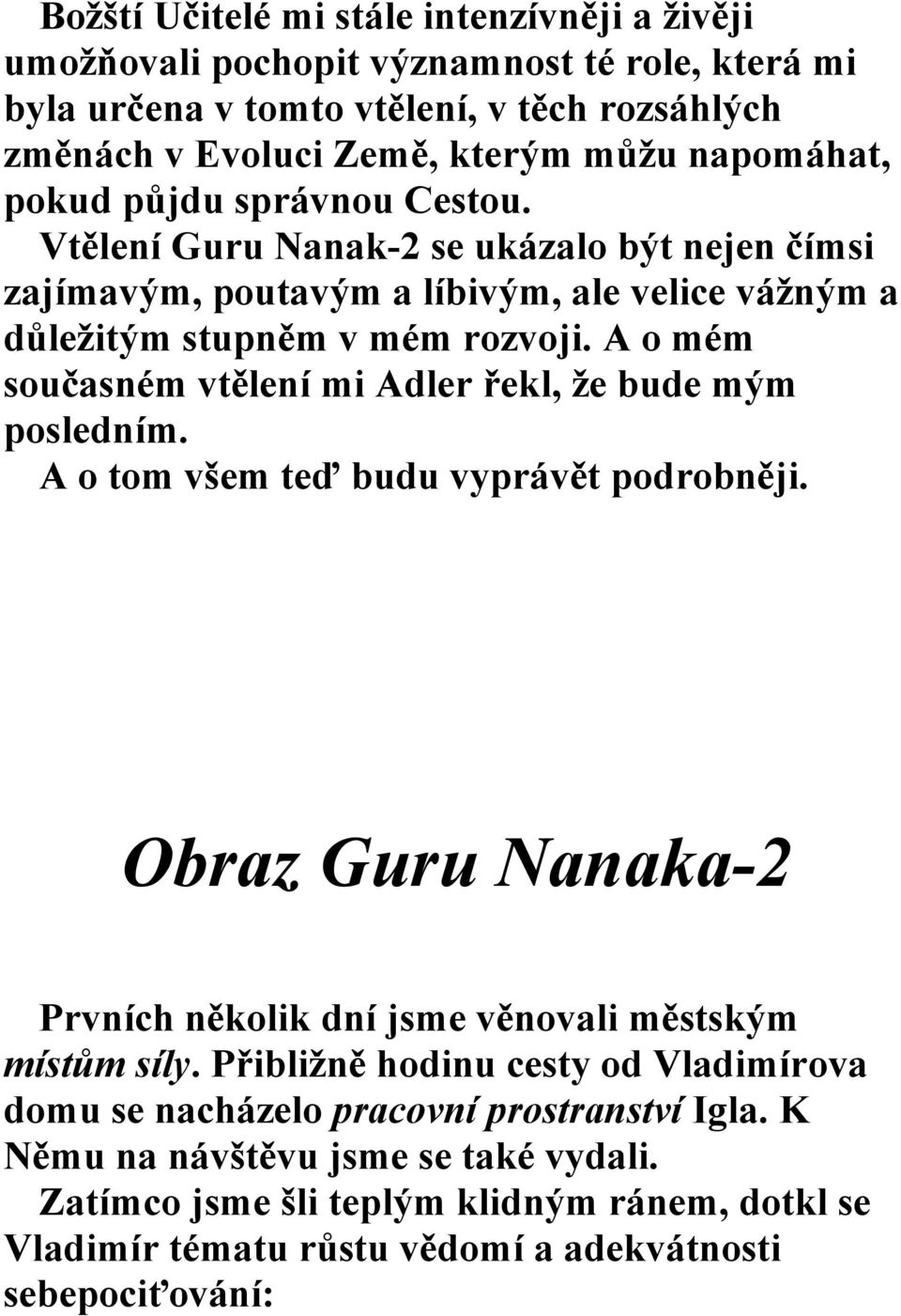 A o mém současném vtělení mi Adler řekl, že bude mým posledním. A o tom všem teď budu vyprávět podrobněji. Obraz Guru anaka-2 Prvních několik dní jsme věnovali městským místům síly.