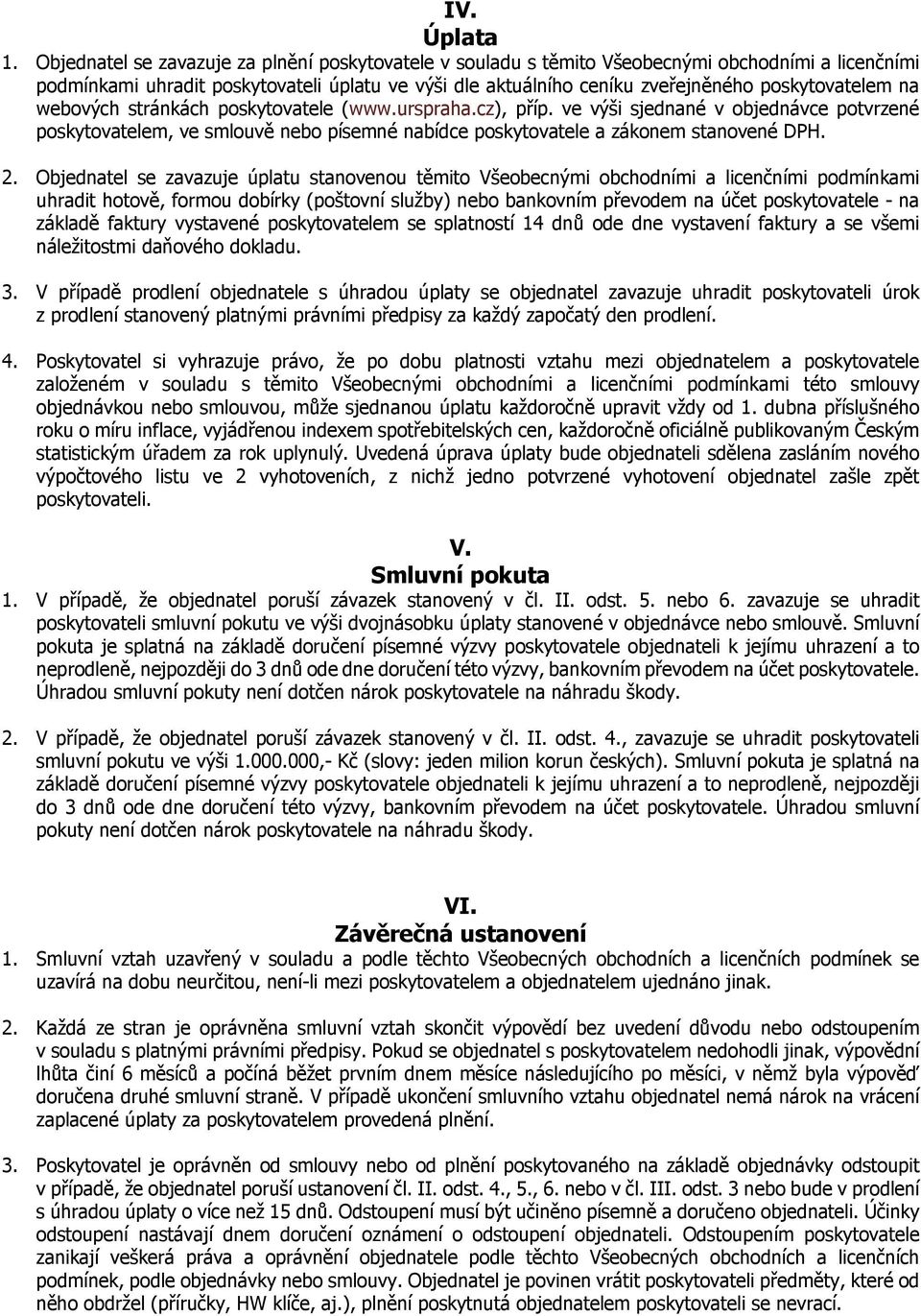 na webových stránkách poskytovatele (www.urspraha.cz), příp. ve výši sjednané v objednávce potvrzené poskytovatelem, ve smlouvě nebo písemné nabídce poskytovatele a zákonem stanovené DPH. 2.