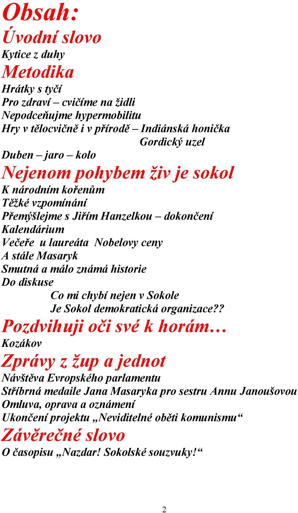 a málo známá historie Do diskuse Co mi chybí nejen v Sokole Je Sokol demokratická organizace?