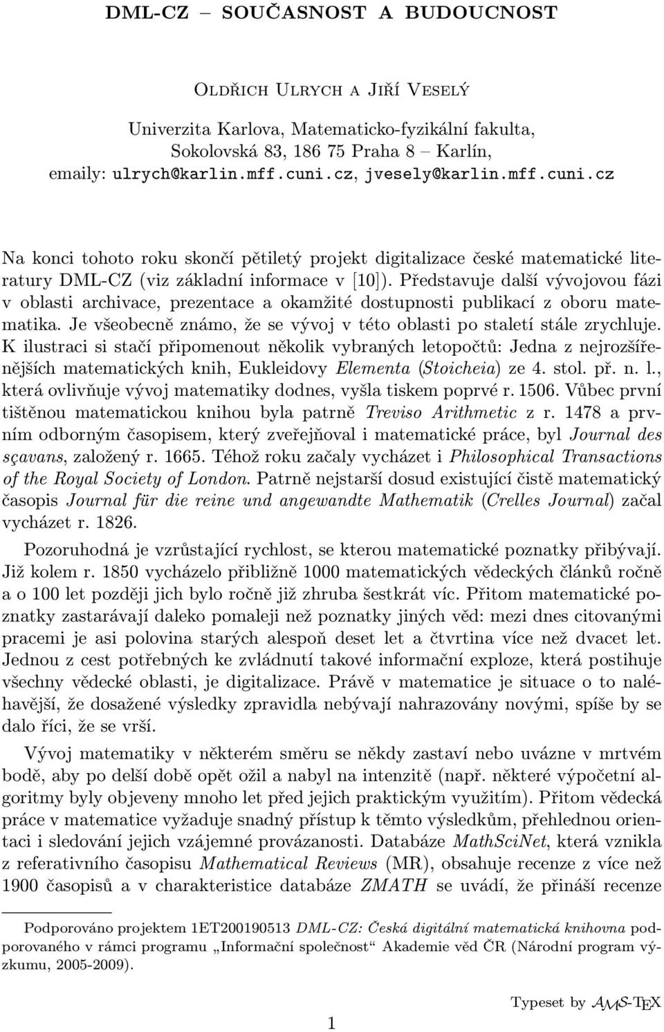 Představuje další vývojovou fázi v oblasti archivace, prezentace a okamžité dostupnosti publikací z oboru matematika. Je všeobecně známo, že se vývoj v této oblasti po staletí stále zrychluje.