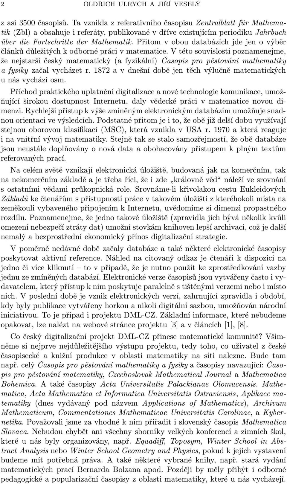 Přitom v obou databázích jde jen o výběr článků důležitých k odborné práci v matematice.