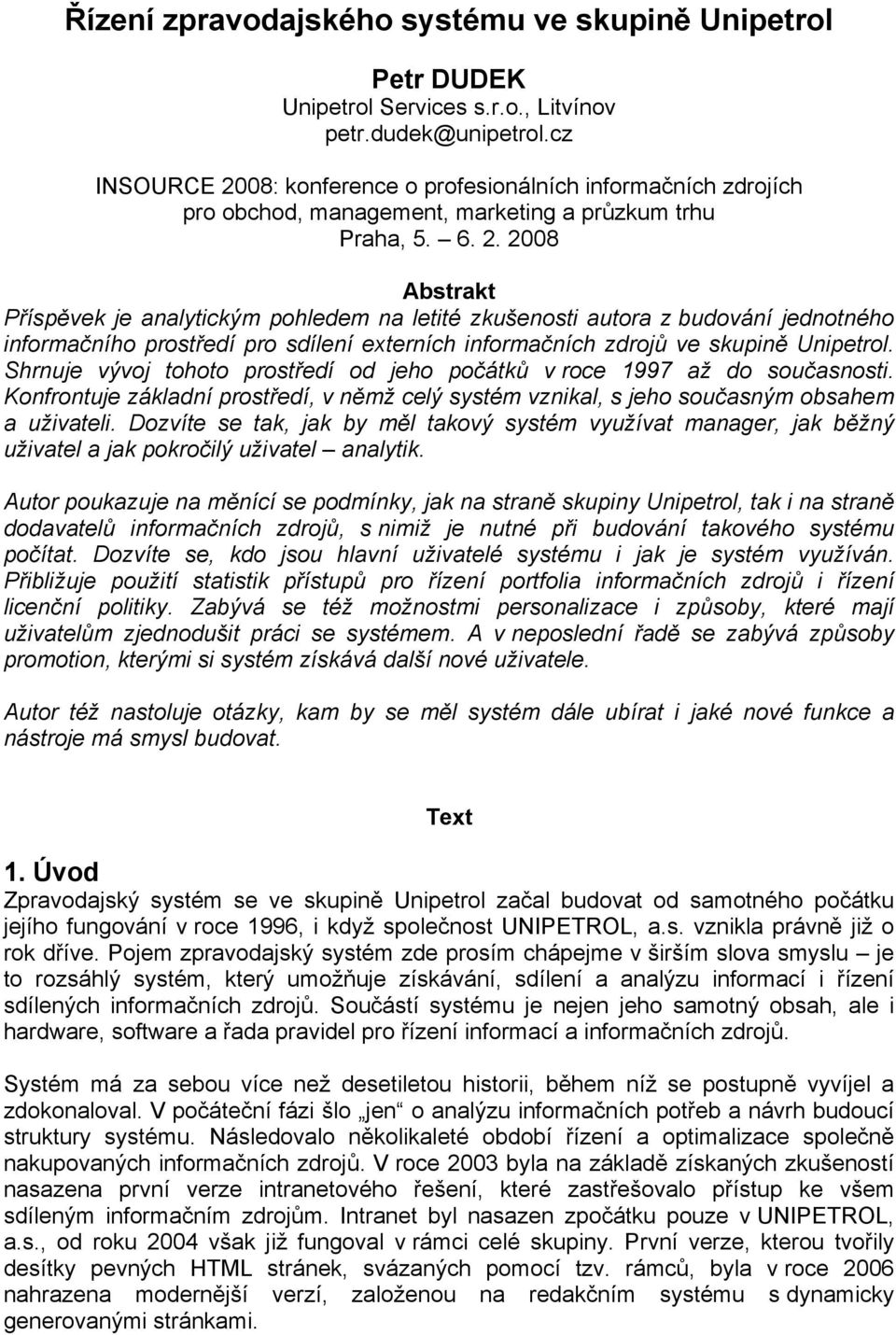 Shrnuje vývoj tohoto prostředí od jeho počátků v roce 1997 až do současnosti. Konfrontuje základní prostředí, v němž celý systém vznikal, s jeho současným obsahem a uživateli.