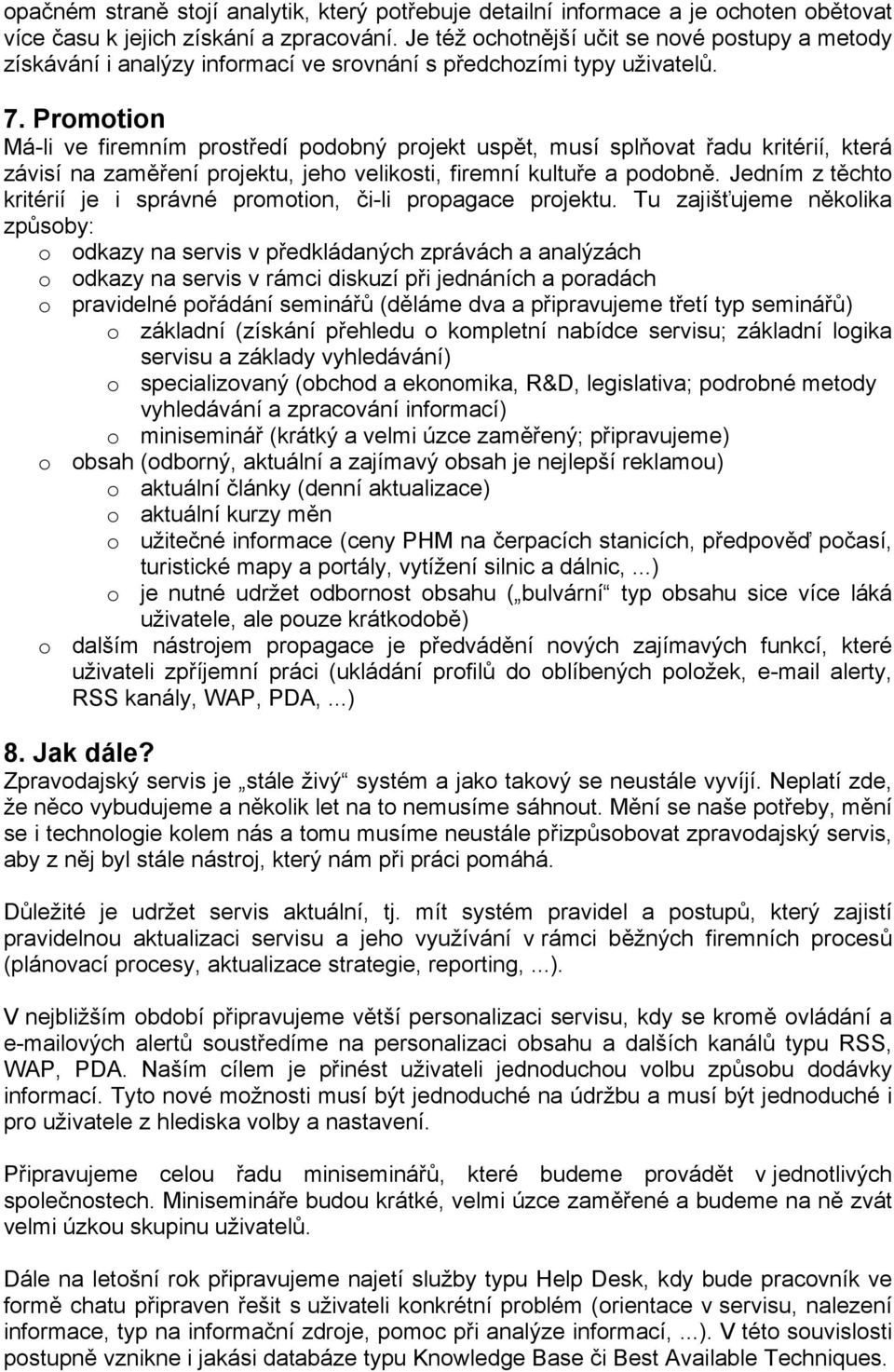 Promotion Má-li ve firemním prostředí podobný projekt uspět, musí splňovat řadu kritérií, která závisí na zaměření projektu, jeho velikosti, firemní kultuře a podobně.