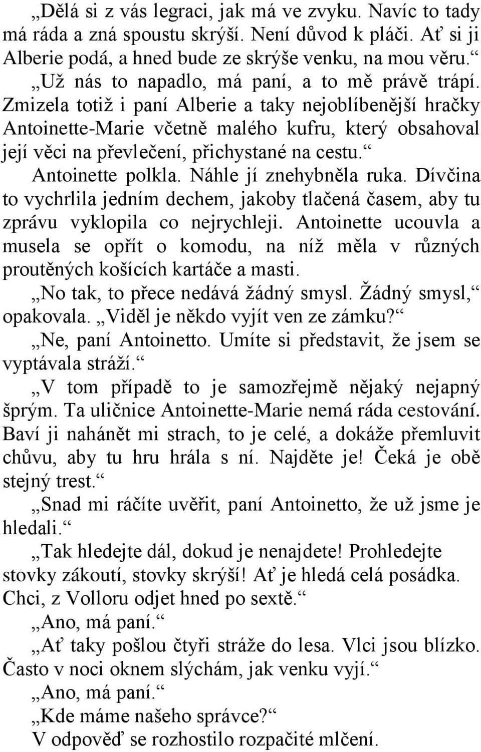 Zmizela totiž i paní Alberie a taky nejoblíbenější hračky Antoinette-Marie včetně malého kufru, který obsahoval její věci na převlečení, přichystané na cestu. Antoinette polkla.