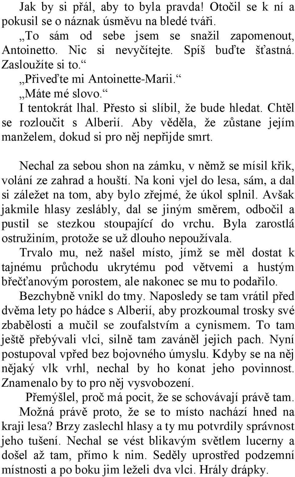 Aby věděla, že zůstane jejím manželem, dokud si pro něj nepřijde smrt. Nechal za sebou shon na zámku, v němž se mísil křik, volání ze zahrad a houští.