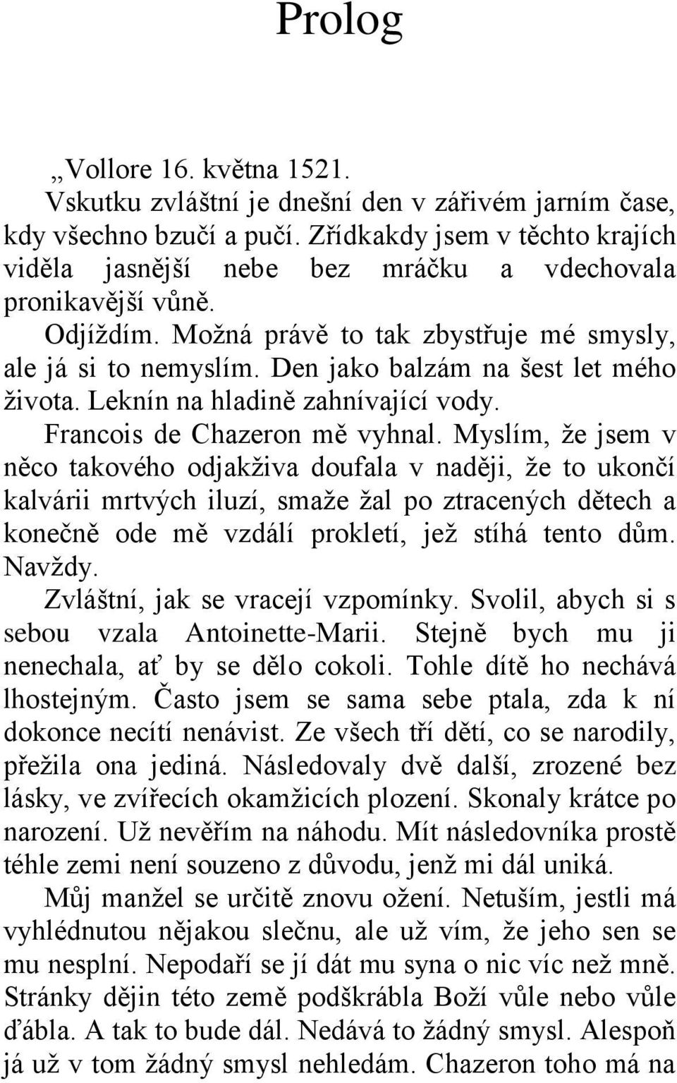 Den jako balzám na šest let mého života. Leknín na hladině zahnívající vody. Francois de Chazeron mě vyhnal.