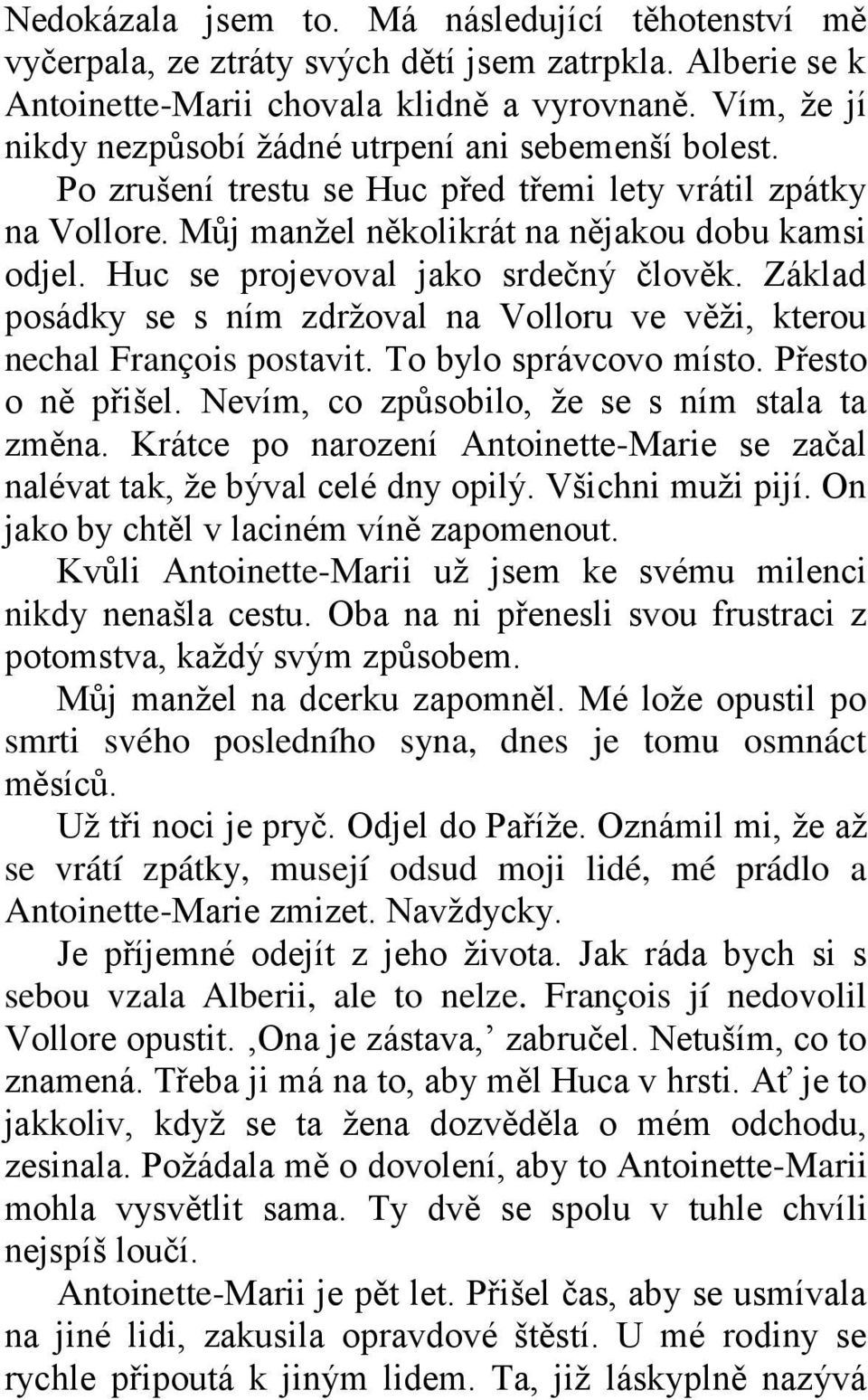 Huc se projevoval jako srdečný člověk. Základ posádky se s ním zdržoval na Volloru ve věži, kterou nechal François postavit. To bylo správcovo místo. Přesto o ně přišel.