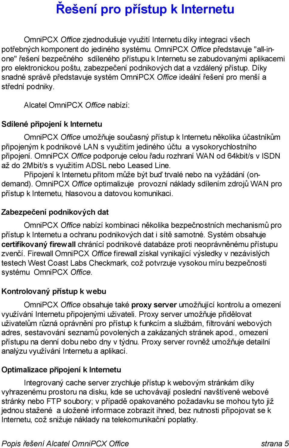 Díky snadné správě představuje systém OmniPCX Office ideální řešení pro menší a střední podniky.