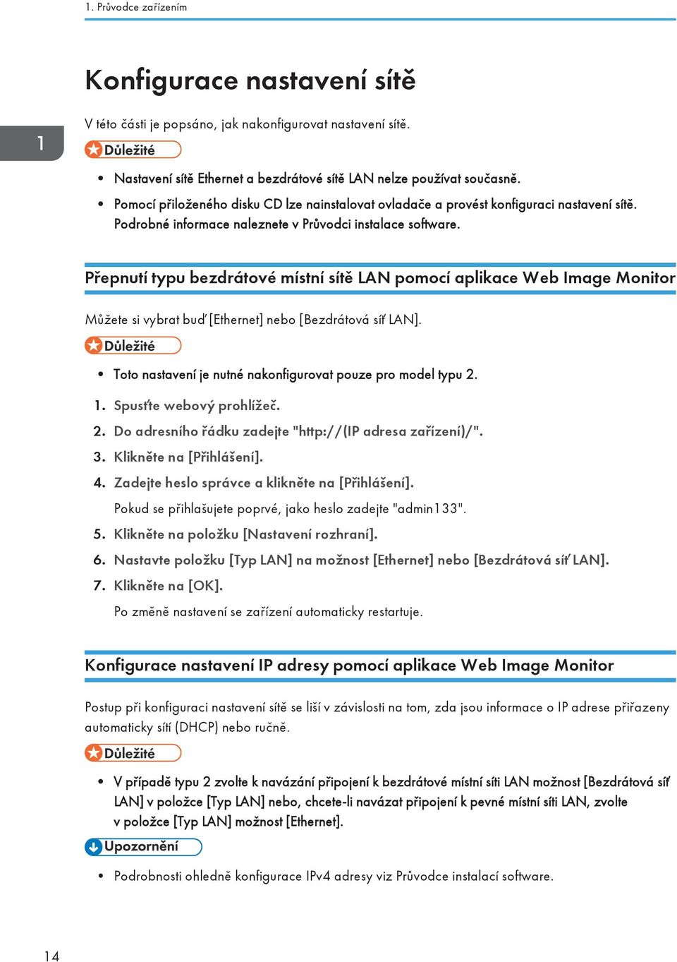 Přepnutí typu bezdrátové místní sítě LAN pomocí aplikace Web Image Monitor Můžete si vybrat buď [Ethernet] nebo [Bezdrátová síť LAN]. Toto nastavení je nutné nakonfigurovat pouze pro model typu 2. 1.