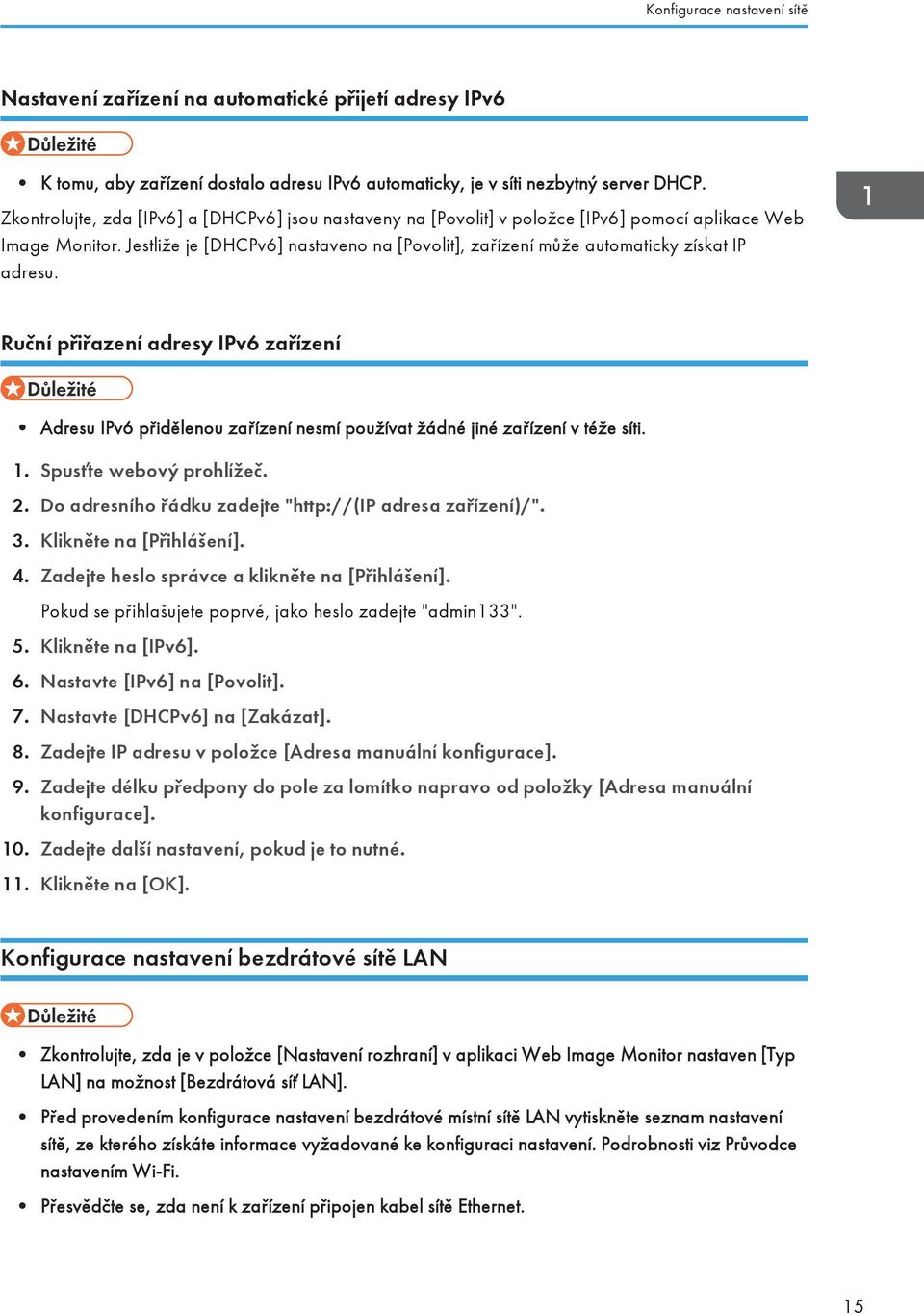 Jestliže je [DHCPv6] nastaveno na [Povolit], zařízení může automaticky získat IP adresu.