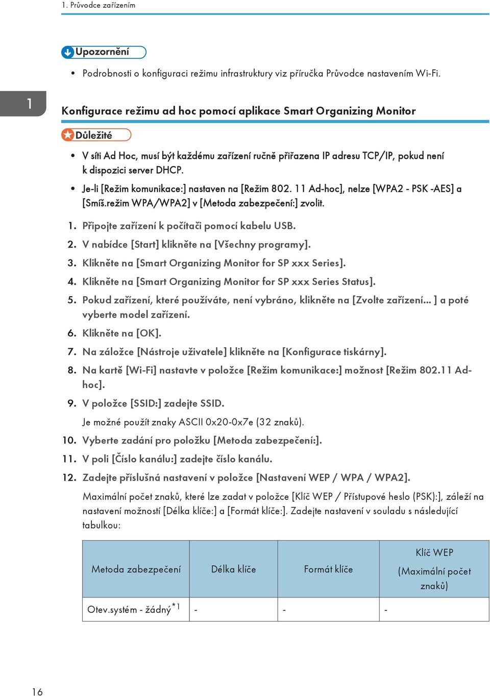 Je-li [Režim komunikace:] nastaven na [Režim 802. 11 Ad-hoc], nelze [WPA2 - PSK -AES] a [Smíš.režim WPA/WPA2] v [Metoda zabezpečení:] zvolit. 1. Připojte zařízení k počítači pomocí kabelu USB. 2.