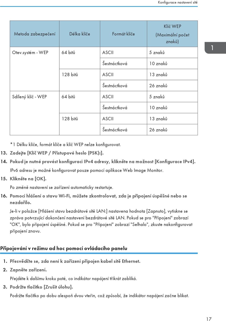 Šestnáctková 26 znaků *1 Délku klíče, formát klíče a klíč WEP nelze konfigurovat. 13. Zadejte [Klíč WEP / Přístupové heslo (PSK):]. 14.