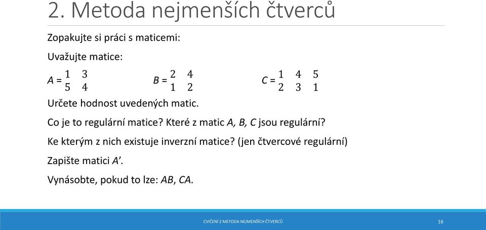 Které z matic A, B, C jsou regulární? Ke kterým z nich existuje inverzní matice?