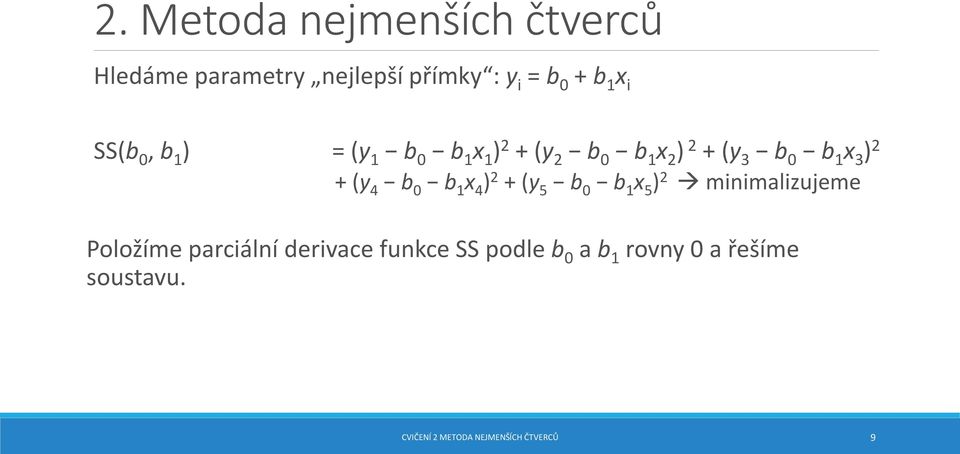 ) 2 + (y 5 b 0 b 1 x 5 ) 2 minimalizujeme Položíme parciální derivace funkce SS