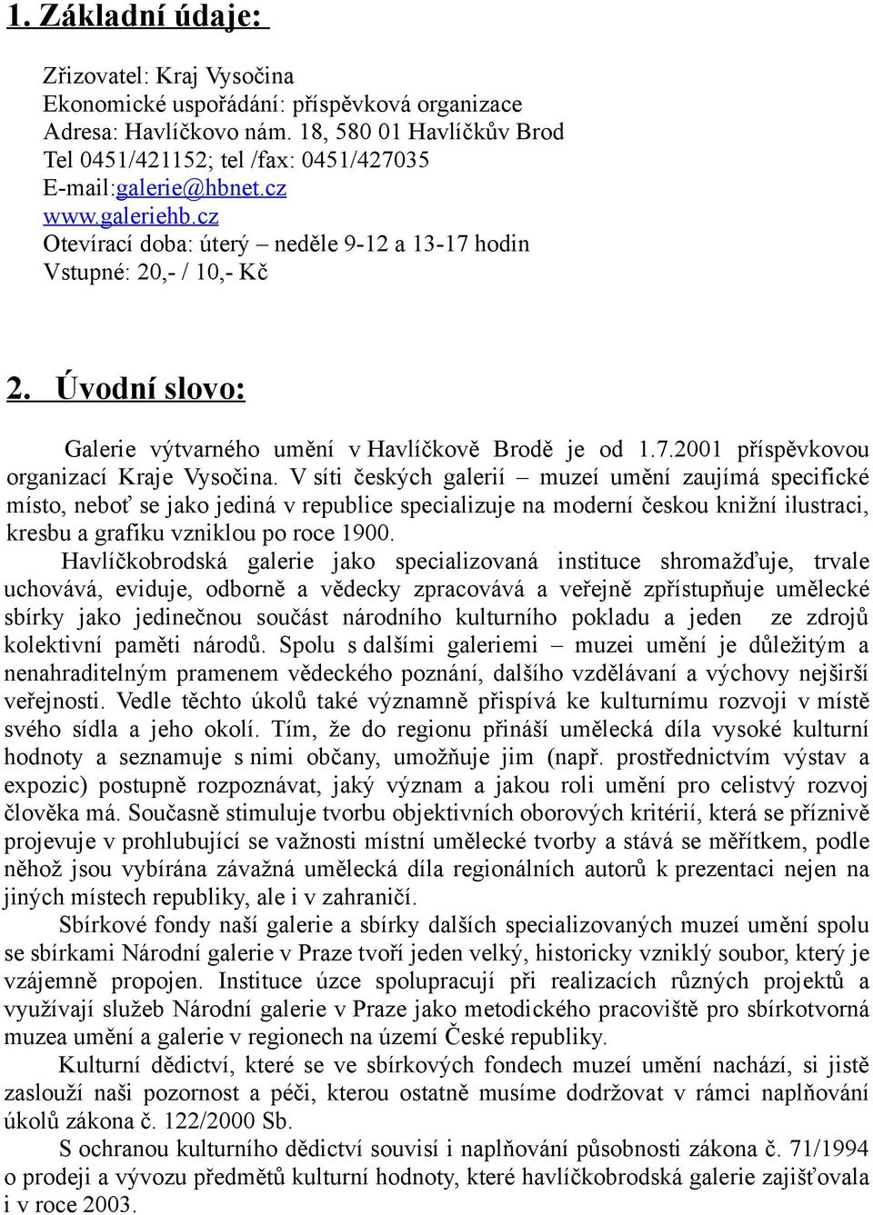 Úvodní slovo: Galerie výtvarného umění v Havlíčkově Brodě je od 1.7.2001 příspěvkovou organizací Kraje Vysočina.