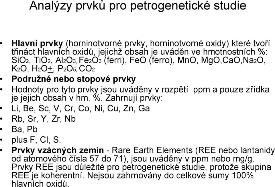 obsah v hm. %. Zahrnují prvky: Li, Be, Sc, V, Cr, Co, Ni, Cu, Zn, Ga Rb, Sr, Y, Zr, Nb Ba, Pb plus F, Cl, S.