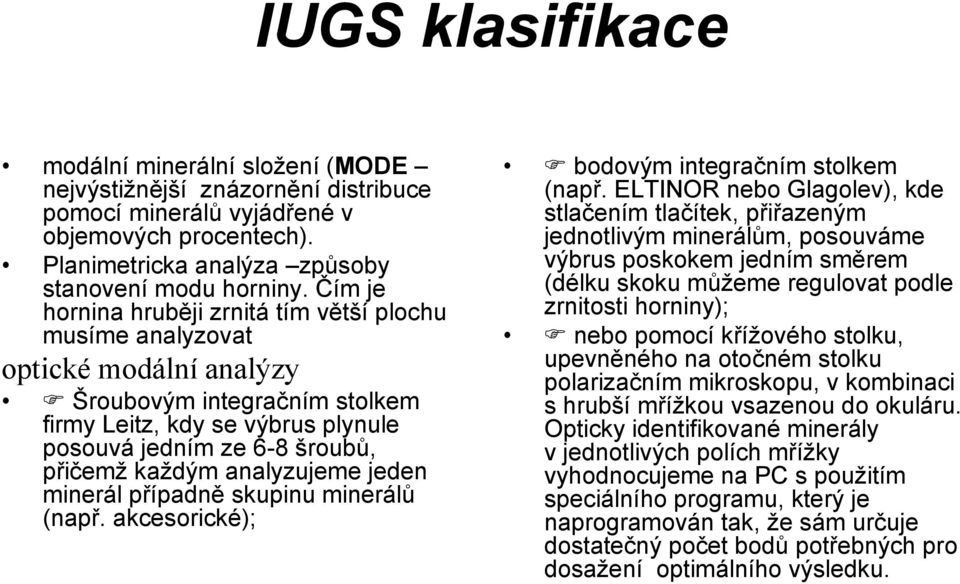 analyzujeme jeden minerál případně skupinu minerálů (např. akcesorické); bodovým integračním stolkem (např.