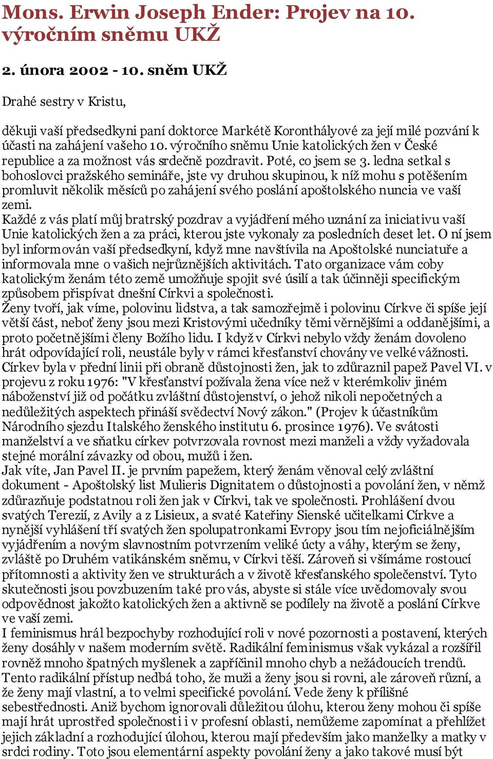 výročního sněmu Unie katolických ţen v České republice a za moţnost vás srdečně pozdravit. Poté, co jsem se 3.