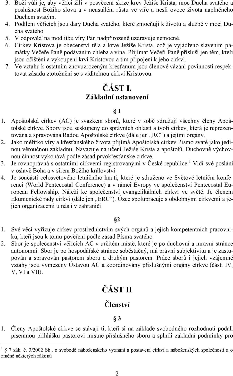 Církev Kristova je obecenství těla a krve Ježíše Krista, což je vyjádřeno slavením památky Večeře Páně podáváním chleba a vína.