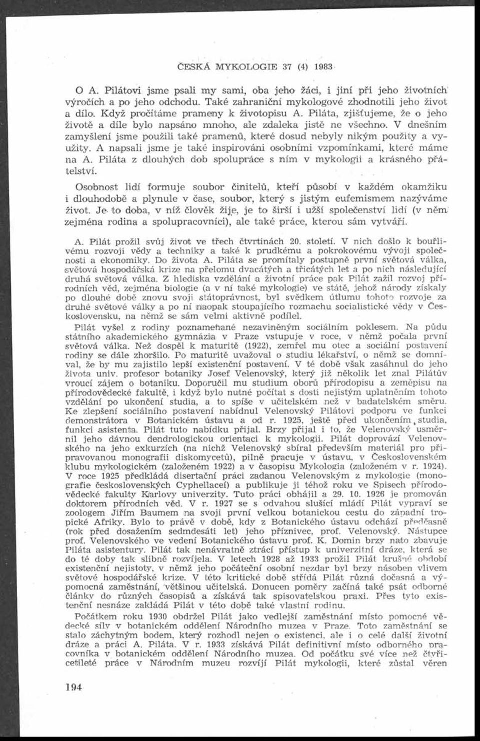 V dnešním zamyšlení jsme použili také pramenů, které do<sud nebyly nikým použity a v y užity. A napsali jsm e je také inspirováni osobními vzpomínkami, které máme na A.