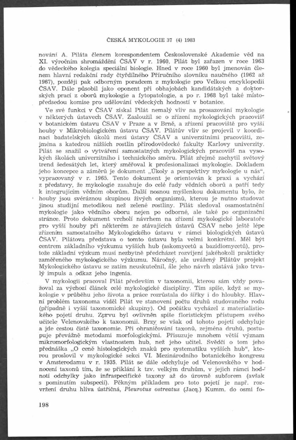 ned v roce 1960 byl jm enován členem hlavní redakční rady čtyřdílného Příručního slovníku naučného (1962 až 1967), později pak odborným poradcem z m ykologie pro Velkou encyklopedii ČSAV.