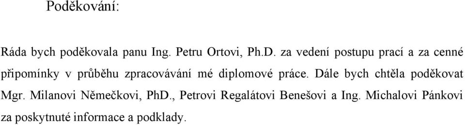 diplomové práce. Dále bych chtěla poděkovat Mgr. Milanovi Němečkovi, PhD.