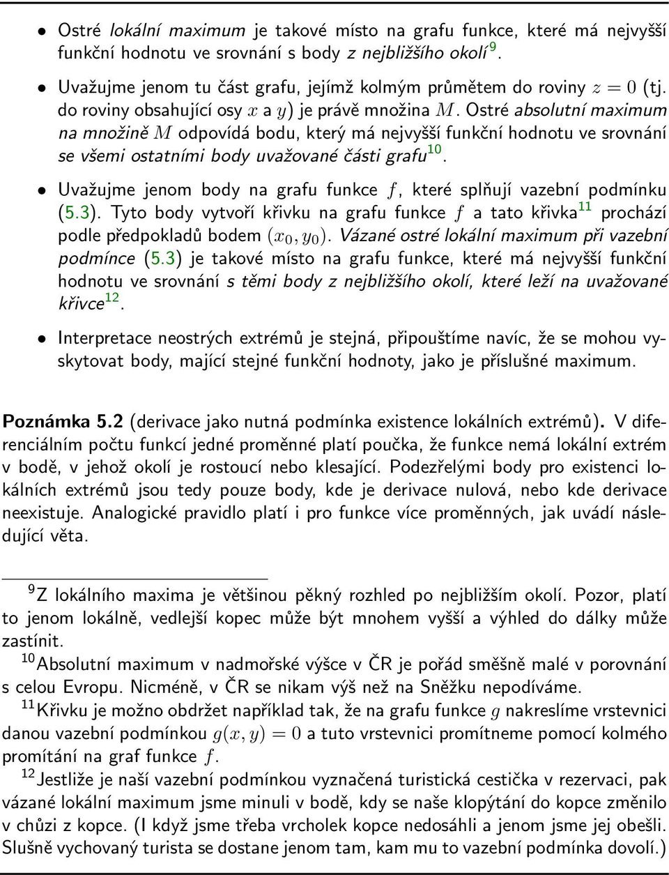 Ostré absolutní maximum na množině M odpovídá bodu, který má nejvyšší funkční hodnotu ve srovnání se všemi ostatními body uvažované části grafu 10.