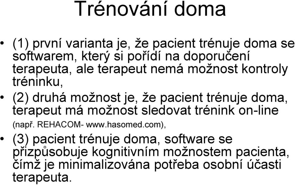 terapeut má možnost sledovat trénink on-line (např. REHACOM- www.hasomed.